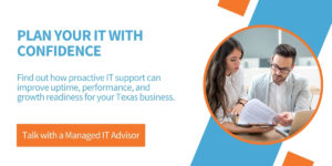 Plan Your IT With Confidence Talk with a Managed IT Advisor Find out how proactive IT support can improve uptime, performance, and growth readiness for your Texas business.